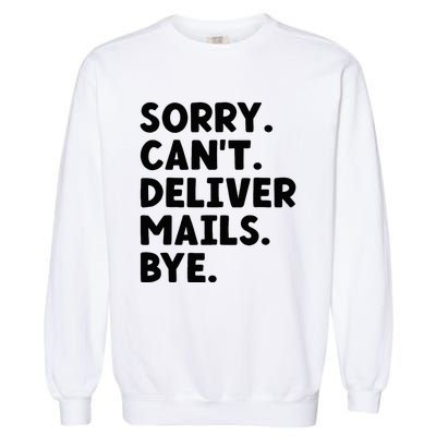 Sorry CanT Deliver Mails Bye Postal Worker Mailman Garment-Dyed Sweatshirt