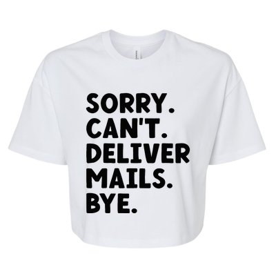 Sorry CanT Deliver Mails Bye Postal Worker Mailman Bella+Canvas Jersey Crop Tee