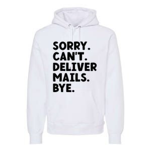 Sorry CanT Deliver Mails Bye Postal Worker Mailman Premium Hoodie