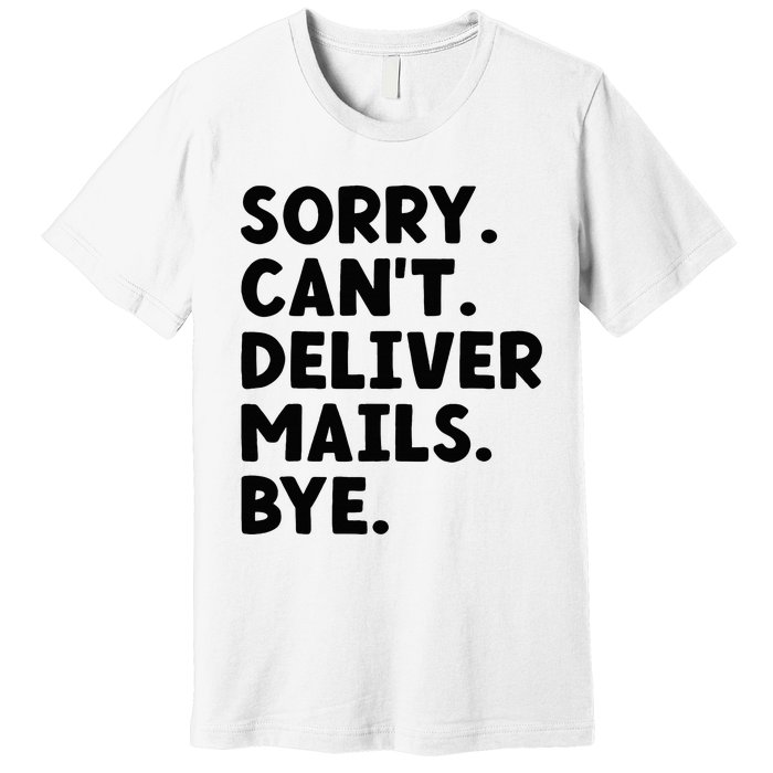 Sorry CanT Deliver Mails Bye Postal Worker Mailman Premium T-Shirt