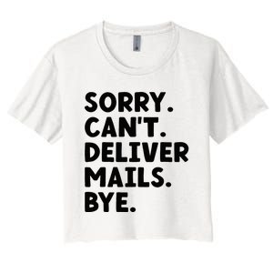 Sorry CanT Deliver Mails Bye Postal Worker Mailman Women's Crop Top Tee