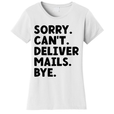 Sorry CanT Deliver Mails Bye Postal Worker Mailman Women's T-Shirt