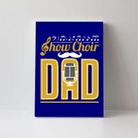 Show Choir Dad FatherS Day Father Musical Theater Meaningful Gift Canvas