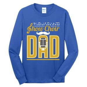 Show Choir Dad FatherS Day Father Musical Theater Meaningful Gift Tall Long Sleeve T-Shirt