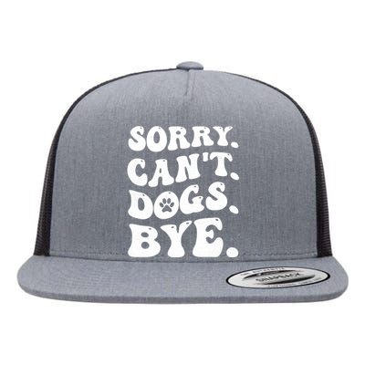 Sorry CanT Dog Bye Funny Flat Bill Trucker Hat