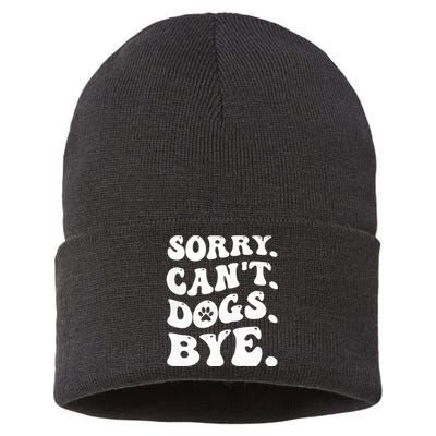 Sorry CanT Dog Bye Funny Sustainable Knit Beanie