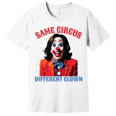 Same Circus Different Clown Funny Kamala Clown 2024 Premium T-Shirt