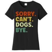 Sorry Cant Dogs Bye Women's T-Shirt