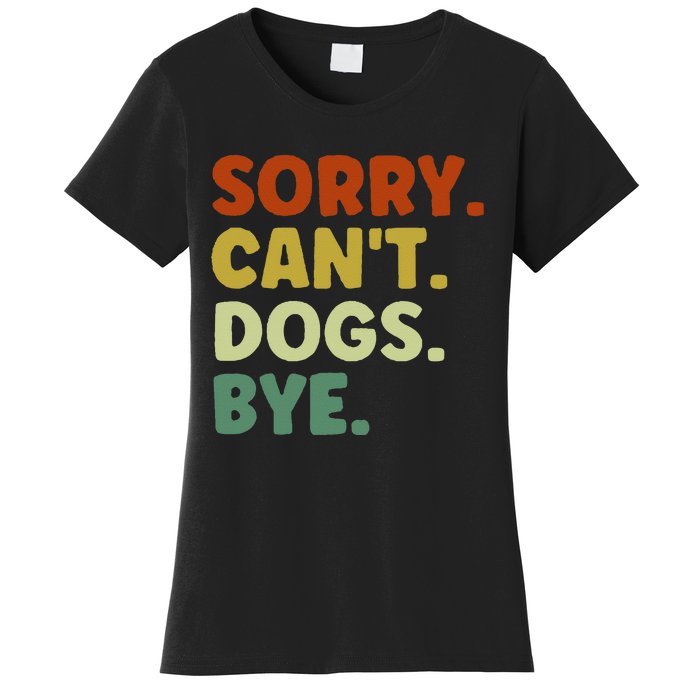 Sorry Cant Dogs Bye Women's T-Shirt