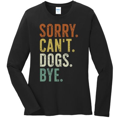 Sorry Cant Dog Bye Ladies Long Sleeve Shirt