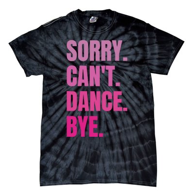 Sorry CanT Dance Bye Retro Funny Dancer Dancing Dance Lover Tie-Dye T-Shirt