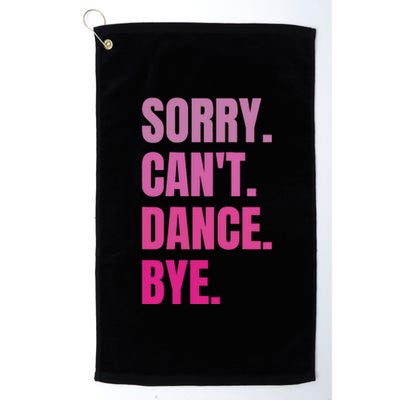 Sorry CanT Dance Bye Retro Funny Dancer Dancing Dance Lover Platinum Collection Golf Towel