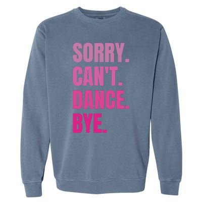 Sorry CanT Dance Bye Retro Funny Dancer Dancing Dance Lover Garment-Dyed Sweatshirt