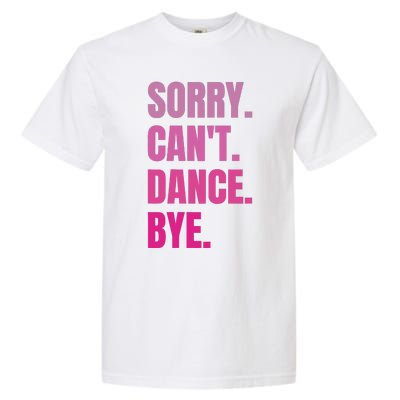 Sorry CanT Dance Bye Retro Funny Dancer Dancing Dance Lover Garment-Dyed Heavyweight T-Shirt