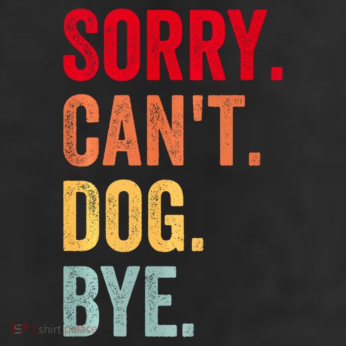 Sorry CanT Dog Bye Funny Dog Lover Gifts Cool Comfort Performance Bucket Hat