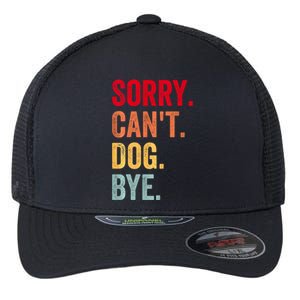 Sorry CanT Dog Bye Funny Dog Lover Gifts Flexfit Unipanel Trucker Cap