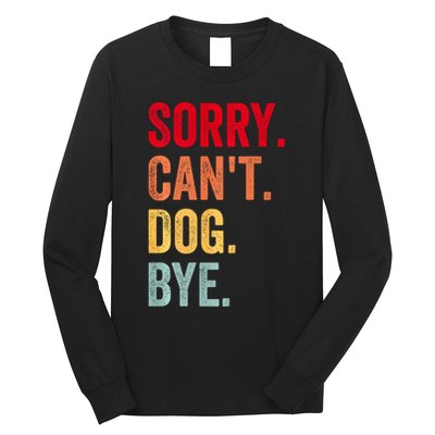 Sorry CanT Dog Bye Funny Dog Lover Gifts Long Sleeve Shirt