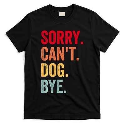 Sorry CanT Dog Bye Funny Dog Lover Gifts T-Shirt