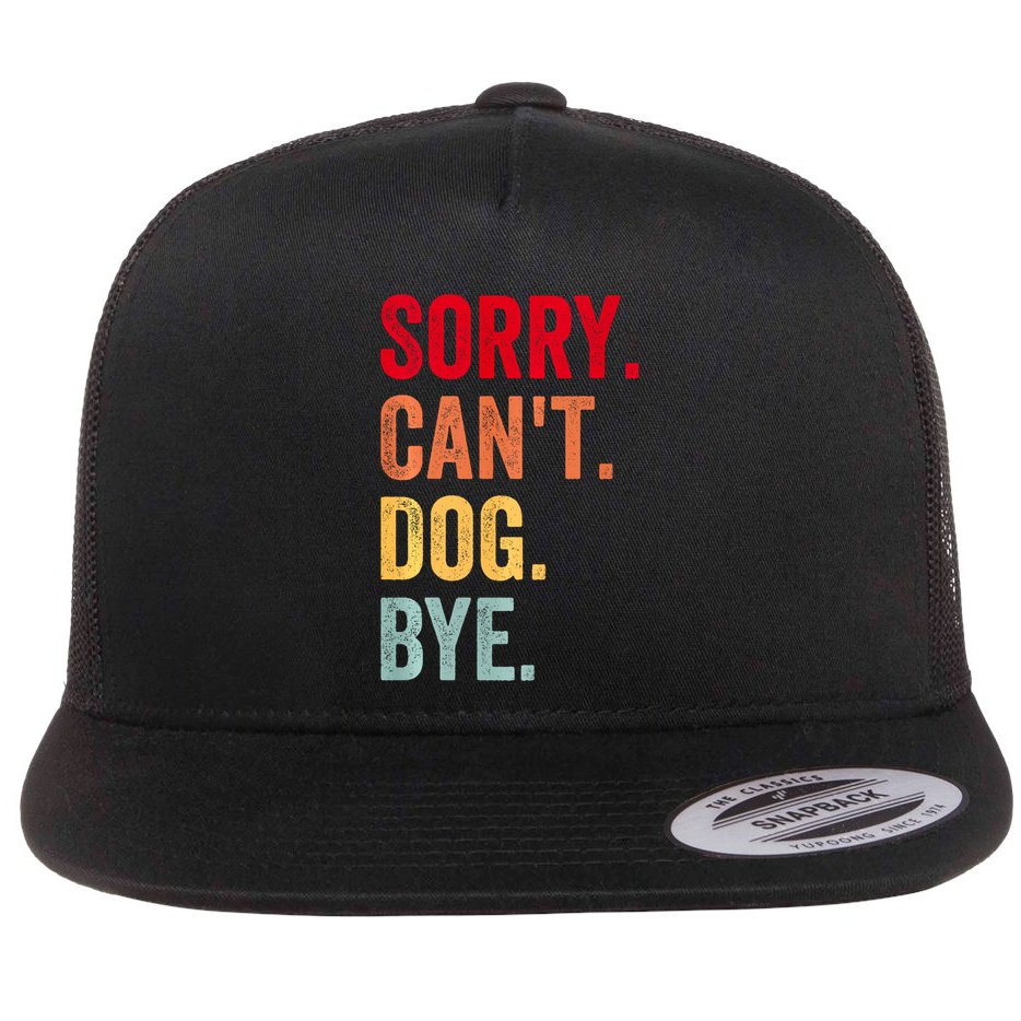 Sorry CanT Dog Bye Funny Dog Lover Gifts Flat Bill Trucker Hat