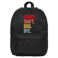 Sorry CanT Dog Bye Funny Dog Lover Gifts 16 in Basic Backpack