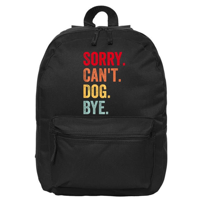 Sorry CanT Dog Bye Funny Dog Lover Gifts 16 in Basic Backpack