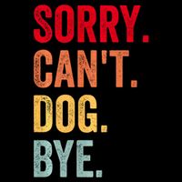 Sorry CanT Dog Bye Funny Dog Lover Gifts 16 in Basic Backpack