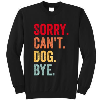 Sorry CanT Dog Bye Funny Dog Lover Gifts Tall Sweatshirt