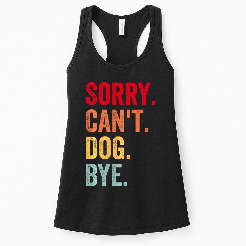 Sorry CanT Dog Bye Funny Dog Lover Gifts Womens Tank Top