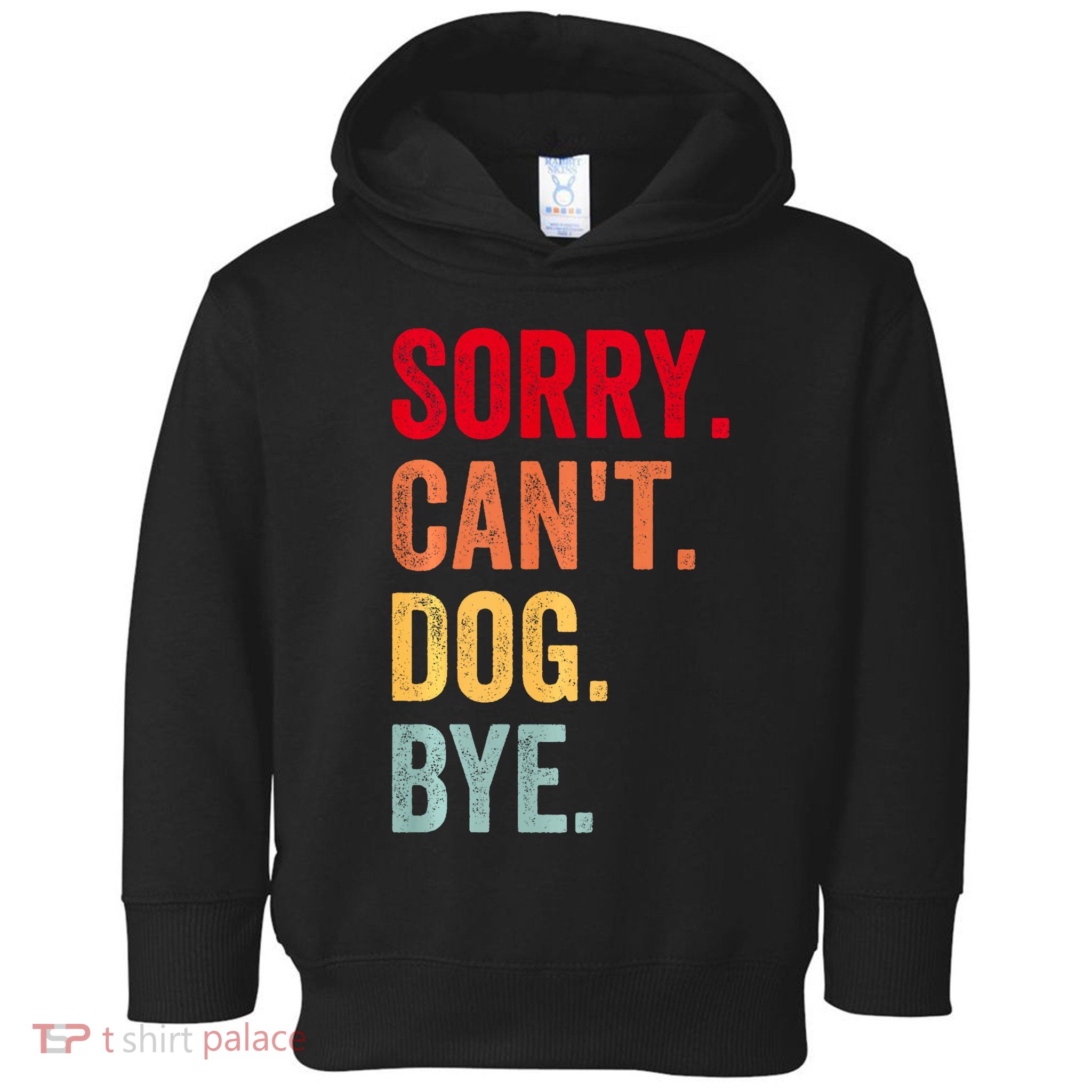 Sorry CanT Dog Bye Funny Dog Lover Gifts Toddler Hoodie