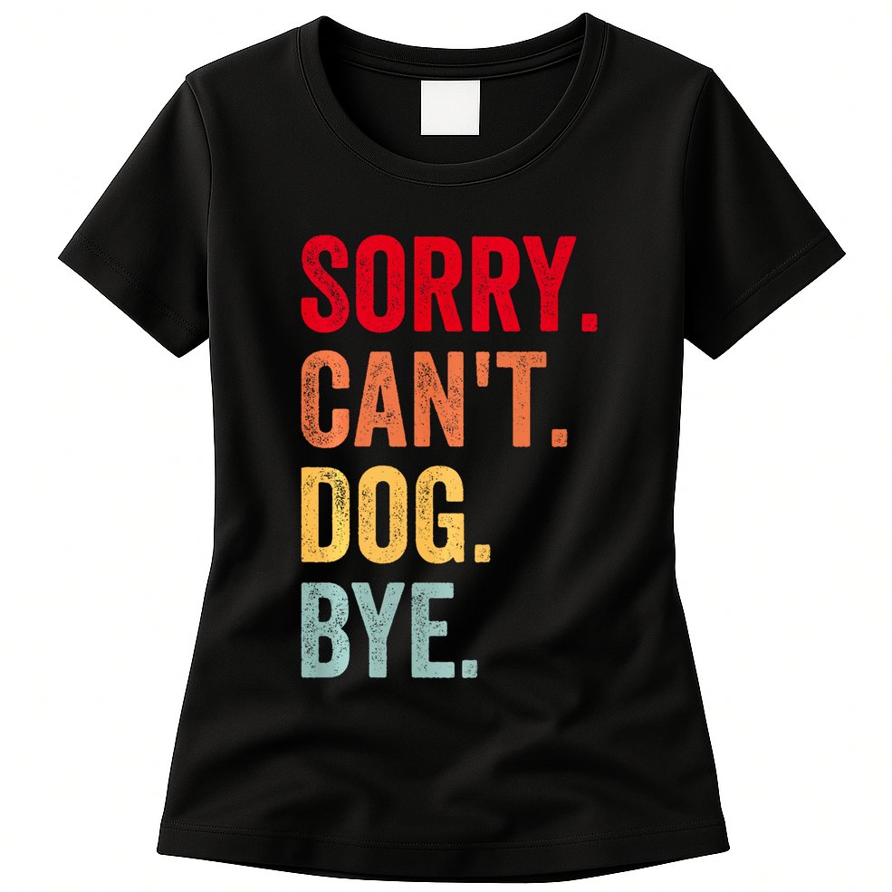 Sorry CanT Dog Bye Funny Dog Lover Gifts Womens T-Shirt