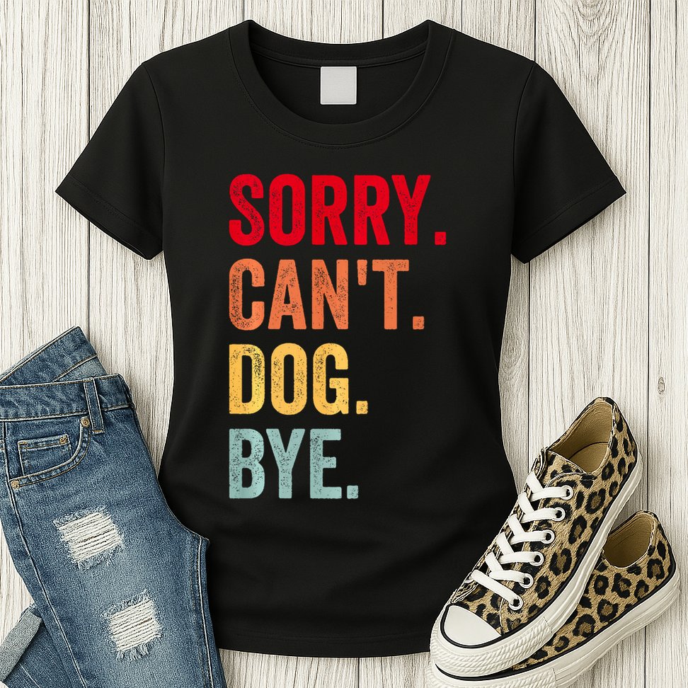 Sorry CanT Dog Bye Funny Dog Lover Gifts Womens T-Shirt