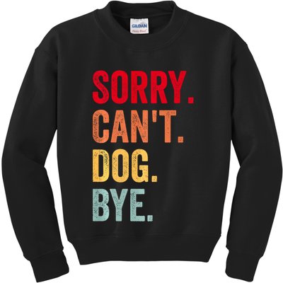 Sorry CanT Dog Bye Funny Dog Lover Gifts Kids Sweatshirt