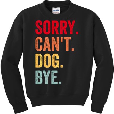 Sorry CanT Dog Bye Funny Dog Lover Gifts Kids Sweatshirt