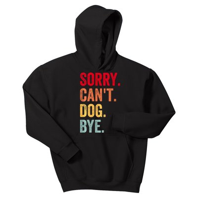 Sorry CanT Dog Bye Funny Dog Lover Gifts Kids Hoodie