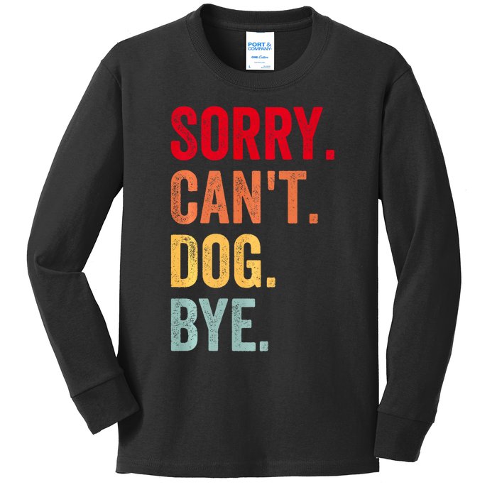 Sorry CanT Dog Bye Funny Dog Lover Gifts Kids Long Sleeve Shirt