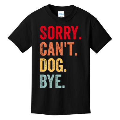 Sorry CanT Dog Bye Funny Dog Lover Gifts Kids T-Shirt