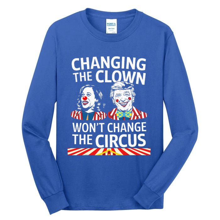 Same Circus Different Clown Political Kamala And Trump Tall Long Sleeve T-Shirt