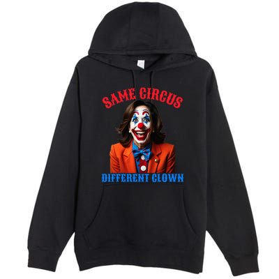 Same Circus Different Clown Funny Kamala Clown 2024 Premium Pullover Hoodie