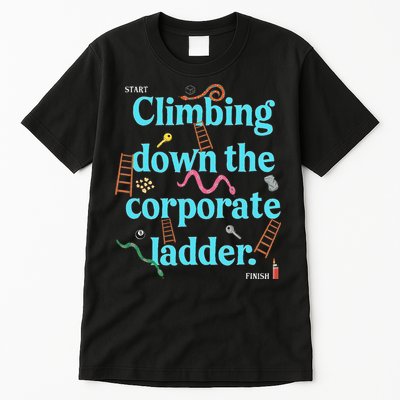 Start Climbing Down The Corporate Ladder Tall T-Shirt