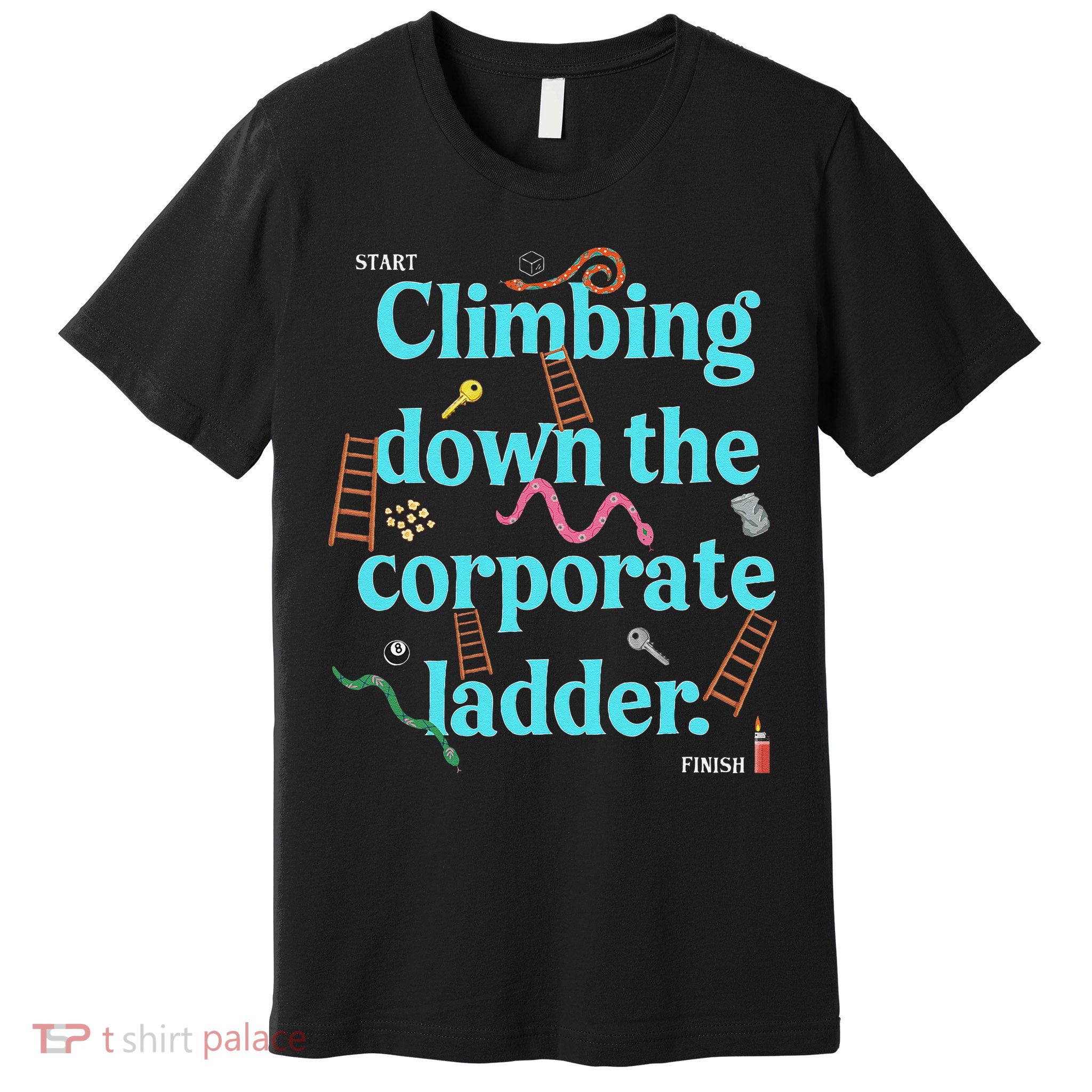 Start Climbing Down The Corporate Ladder Premium T-Shirt
