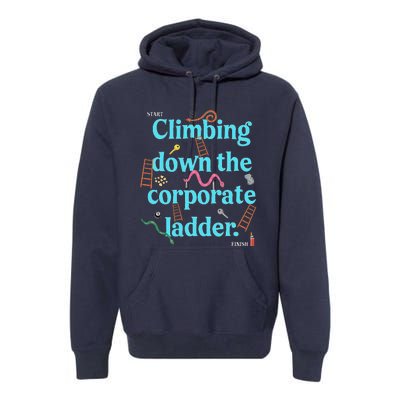 Start Climbing Down The Corporate Ladder Premium Hoodie