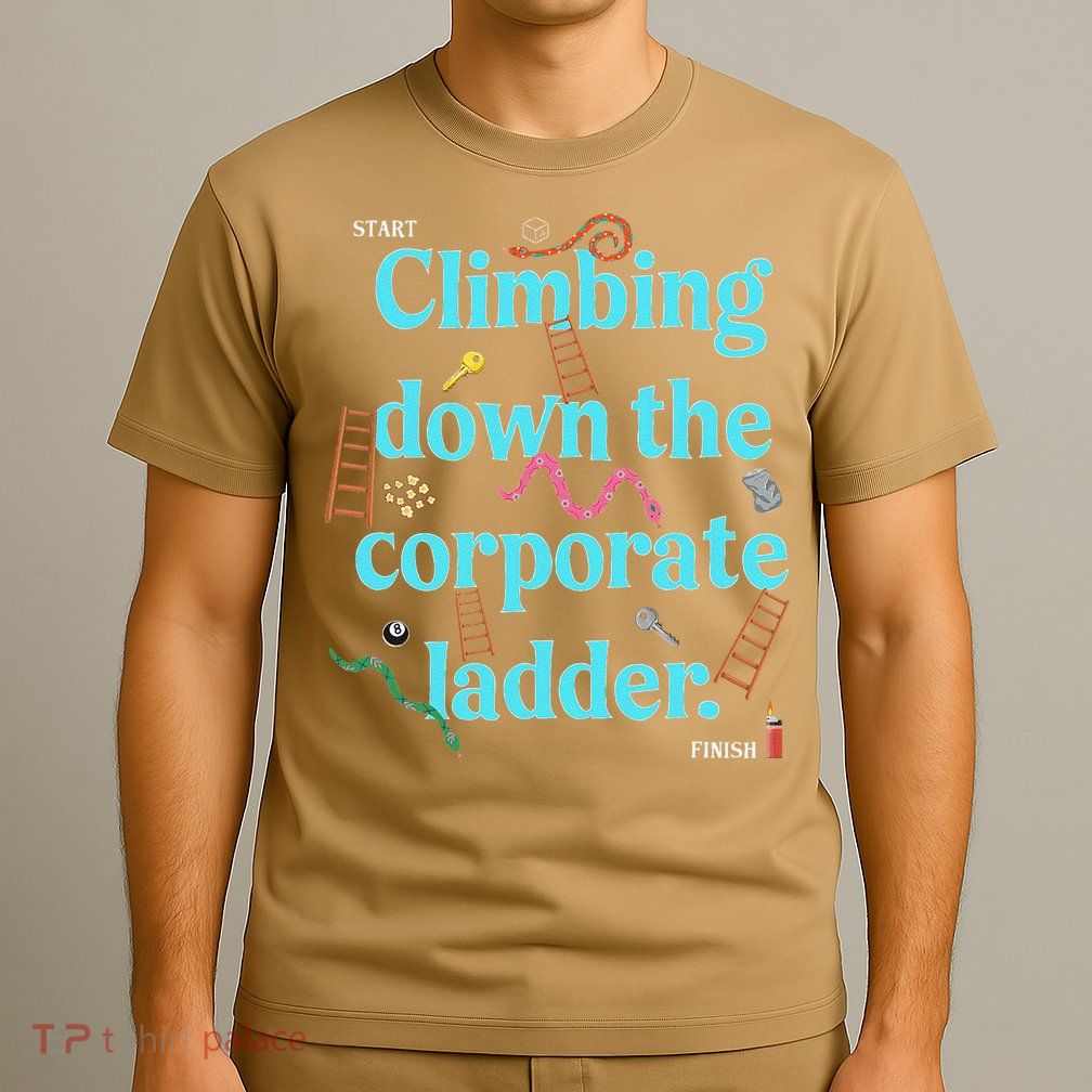 Start Climbing Down The Corporate Ladder T-Shirt