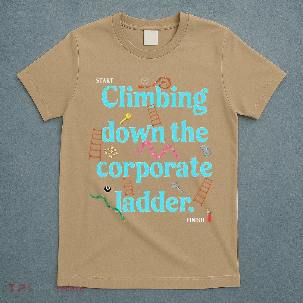 Start Climbing Down The Corporate Ladder T-Shirt