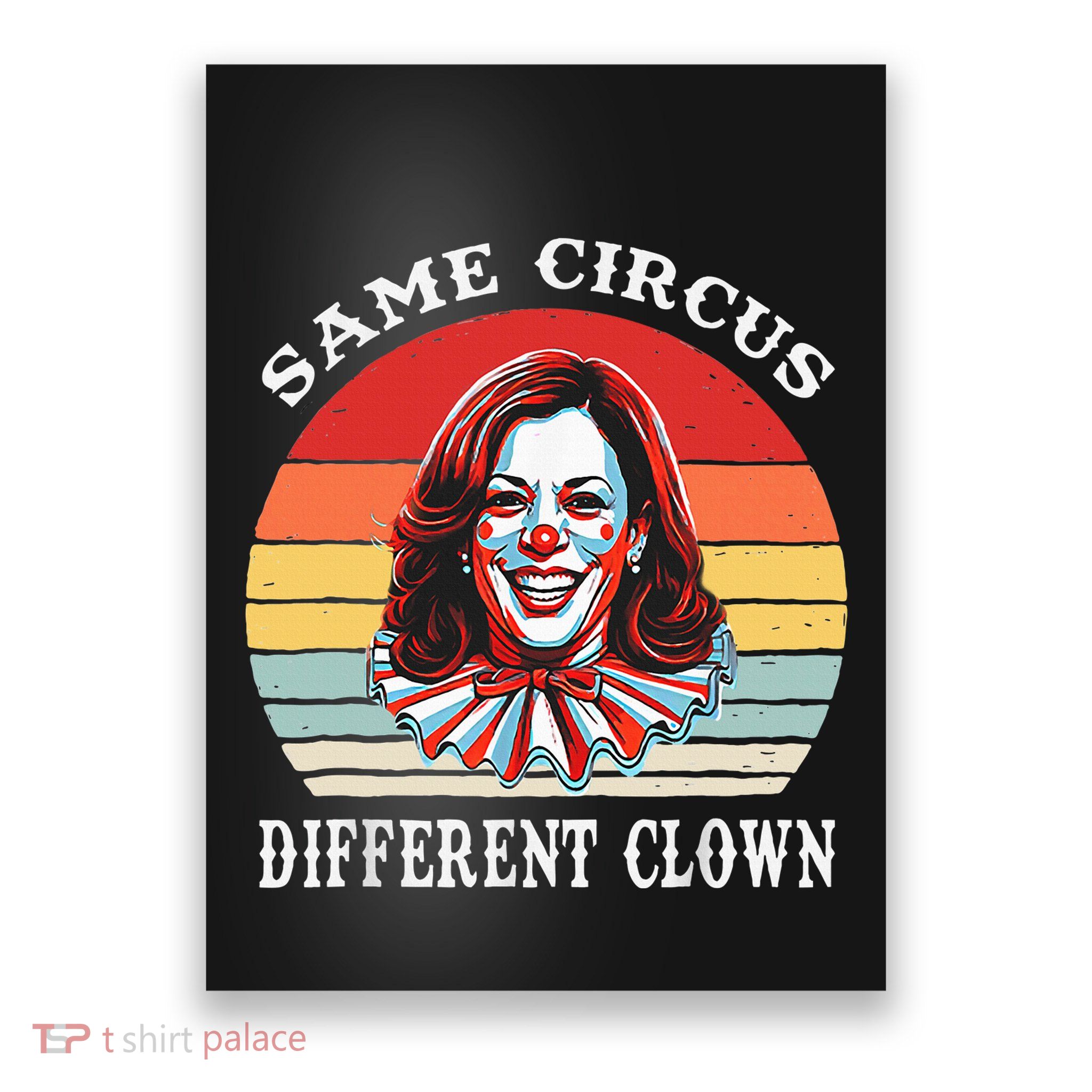 Same Circus Different Clown Funny Kamala Harris Clown Poster