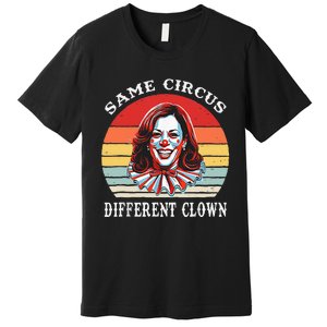 Same Circus Different Clown Funny Kamala Harris Clown Premium T-Shirt