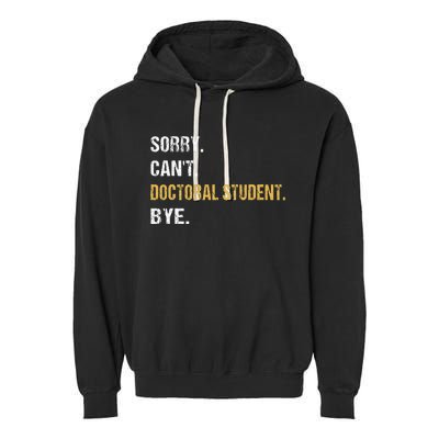 Sorry CanT Doctoral Student Bye Phd Graduation Student Grad Garment-Dyed Fleece Hoodie