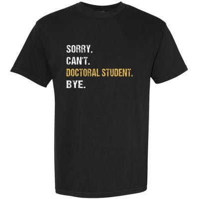 Sorry CanT Doctoral Student Bye Phd Graduation Student Grad Garment-Dyed Heavyweight T-Shirt