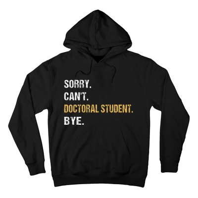 Sorry CanT Doctoral Student Bye Phd Graduation Student Grad Hoodie