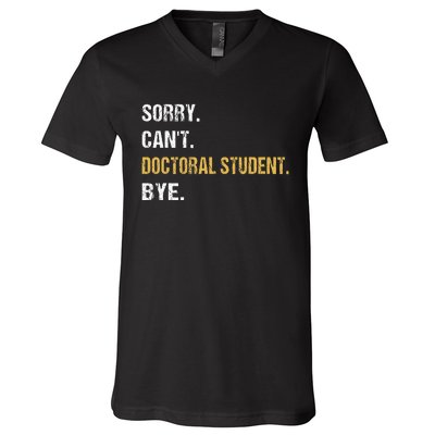 Sorry CanT Doctoral Student Bye Phd Graduation Student Grad V-Neck T-Shirt