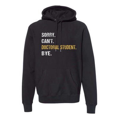 Sorry CanT Doctoral Student Bye Phd Graduation Student Grad Premium Hoodie